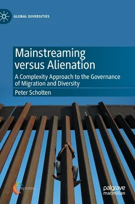 Mainstreaming versus alienare: O abordare complexă a guvernanței migrației și diversității - Mainstreaming Versus Alienation: A Complexity Approach to the Governance of Migration and Diversity