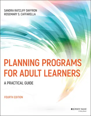 Planificarea programelor pentru cursanții adulți: Un ghid practic - Planning Programs for Adult Learners: A Practical Guide