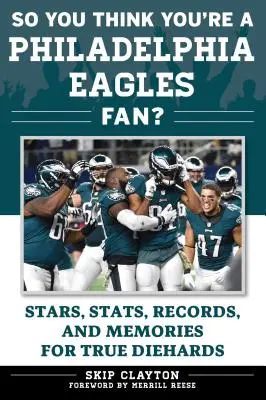 Deci crezi că ești fan Philadelphia Eagles?: Vedete, statistici, recorduri și amintiri pentru adevărații morți - So You Think You're a Philadelphia Eagles Fan?: Stars, Stats, Records, and Memories for True Diehards