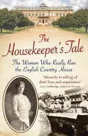 Povestea menajerei: Femeile care au condus cu adevărat casa de țară engleză - The Housekeeper's Tale: The Women Who Really Ran the English Country House