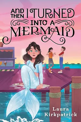 Și apoi m-am transformat într-o sirenă - And Then I Turned Into a Mermaid