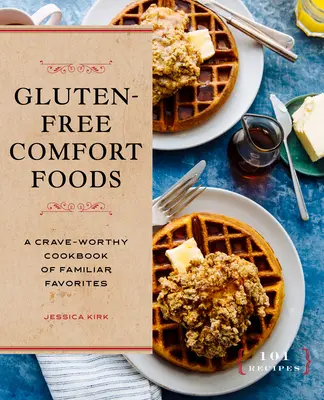 Alimente confortabile fără gluten: O carte de bucate pentru pofta de mâncare a preferințelor familiare - Gluten-Free Comfort Foods: A Crave-Worthy Cookbook of Familiar Favorites