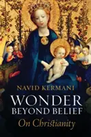 Minune dincolo de credință: Despre creștinism - Wonder Beyond Belief: On Christianity
