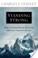 Stând puternic: Cum să-ți protejezi viața de furtună cu adevărurile atemporale ale lui Dumnezeu - Standing Strong: How to Storm-Proof Your Life with God's Timeless Truths