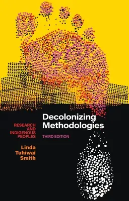 Decolonizarea metodologiilor: Cercetarea și popoarele indigene - Decolonizing Methodologies: Research and Indigenous Peoples
