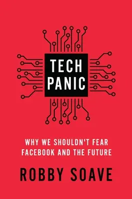 Panica tehnologică: De ce nu ar trebui să ne temem de Facebook și de viitor - Tech Panic: Why We Shouldn't Fear Facebook and the Future