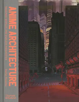 Arhitectura anime: Lumi imaginate și megaorașe fără sfârșit - Anime Architecture: Imagined Worlds and Endless Megacities