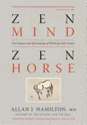 Zen Mind, Zen Horse: Știința și spiritualitatea lucrului cu caii - Zen Mind, Zen Horse: The Science and Spirituality of Working with Horses