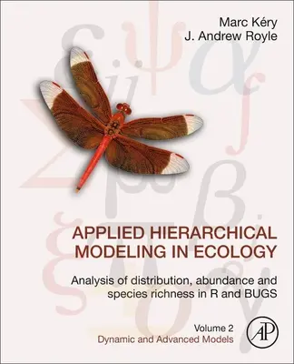 Modelare ierarhică aplicată în ecologie: Analysis of Distribution, Abundance and Species Richness in R and Bugs: Volumul 2: Model dinamic și avansat - Applied Hierarchical Modeling in Ecology: Analysis of Distribution, Abundance and Species Richness in R and Bugs: Volume 2: Dynamic and Advanced Model