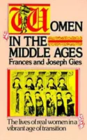 Femeile în Evul Mediu: Viețile unor femei reale într-o epocă de tranziție plină de viață - Women in the Middle Ages: The Lives of Real Women in a Vibrant Age of Transition