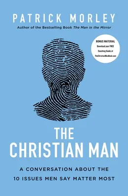 Bărbatul creștin: O conversație despre cele 10 probleme despre care bărbații spun că contează cel mai mult - The Christian Man: A Conversation about the 10 Issues Men Say Matter Most