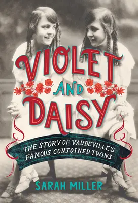 Violet și Daisy: Povestea celebrelor gemene unite din Vaudeville - Violet and Daisy: The Story of Vaudeville's Famous Conjoined Twins