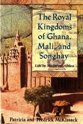 Regatele regale din Ghana, Mali și Songhay: Viața în Africa medievală - The Royal Kingdoms of Ghana, Mali, and Songhay: Life in Medieval Africa