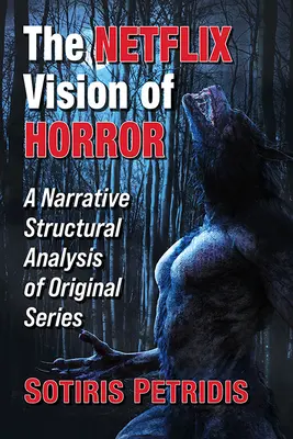 Viziunea Netflix asupra groazei: O analiză structurală narativă a serialelor originale - The Netflix Vision of Horror: A Narrative Structural Analysis of Original Series
