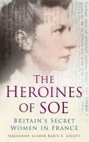 Eroinele SOE: Femeile secrete ale Marii Britanii în Franța, secțiunea F - The Heroines of SOE: Britain's Secret Women in France, F Section