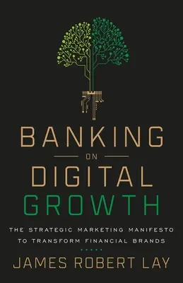 Banking on Digital Growth: Manifestul de marketing strategic pentru transformarea mărcilor financiare - Banking on Digital Growth: The Strategic Marketing Manifesto to Transform Financial Brands
