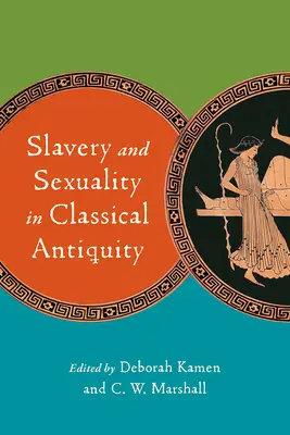 Sclavia și sexualitatea în Antichitatea clasică - Slavery and Sexuality in Classical Antiquity