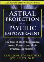 Proiecția astrală pentru împuternicirea psihică: Aplicații practice ale experienței extracorporale - Astral Projection for Psychic Empowerment: Practical Applications of the Out-Of-Body Experience