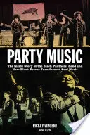 Muzica de petrecere: Povestea din interior a formației Panterele Negre și modul în care Black Power a transformat muzica soul - Party Music: The Inside Story of the Black Panthers' Band and How Black Power Transformed Soul Music