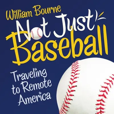 Nu doar baseball: Traveling to Remote America (Călătorii în America îndepărtată) - Not Just Baseball: Traveling to Remote America