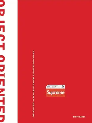 Object Oriented: O antologie de accesorii supreme din 1994-2018 - Object Oriented: An Anthology of Supreme Accessories from 1994-2018