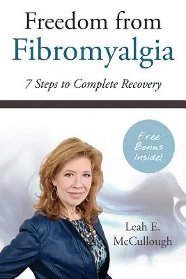 Libertatea față de fibromialgie: 7 pași către recuperarea completă - Freedom From Fibromyalgia: 7 Steps To Complete Recovery