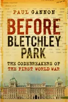 Înainte de Bletchley Park: Spărgătorii de coduri ai Primului Război Mondial - Before Bletchley Park: The Codebreakers of the First World War