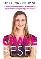 Crave Reset: Un ghid inovator pentru stăpânirea psihologiei și fiziologiei poftelor - Crave Reset: A Breakthrough Guide for Mastering the Psychology and Physiology of Cravings