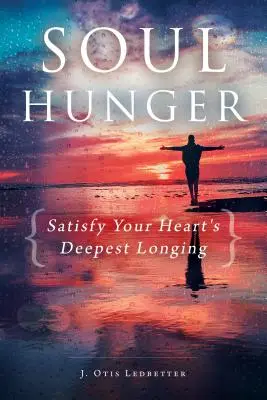Foamea de suflet: Satisfaceți cea mai profundă dorință a inimii dvs. - Soul Hunger: Satisfy Your Heart's Deepest Longing