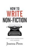 Cum să scrii non-ficțiune: Transformă-ți cunoștințele în cuvinte - How To Write Non-Fiction: Turn Your Knowledge Into Words