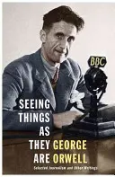 Seeing Things as They Are - Selecție de jurnalism și alte scrieri - Seeing Things as They Are - Selected Journalism and Other Writings