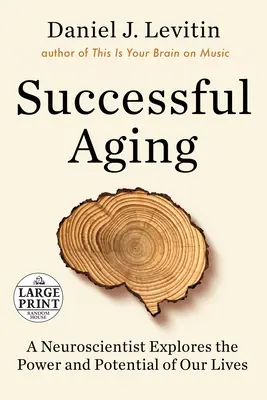Îmbătrânirea de succes: Un neurocercetător explorează puterea și potențialul vieților noastre - Successful Aging: A Neuroscientist Explores the Power and Potential of Our Lives
