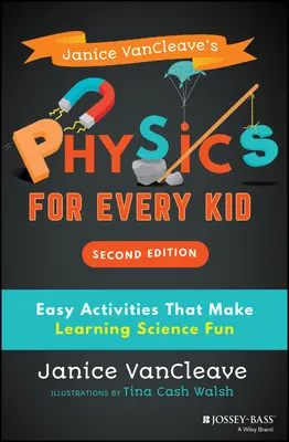 Janice Vancleave's Physics for Every Kid: Activități ușoare care fac învățarea științei distractivă - Janice Vancleave's Physics for Every Kid: Easy Activities That Make Learning Science Fun