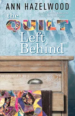 The Quilt Left Behind: Wine Country Quilt Series Cartea 5 din 5 - The Quilt Left Behind: Wine Country Quilt Series Book 5 of 5