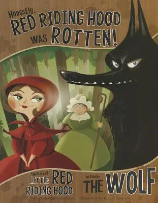 Sincer, Scufița Roșie era putredă! Povestea lui Scufița Roșie spusă de lup - Honestly, Red Riding Hood Was Rotten!: The Story of Little Red Riding Hood as Told by the Wolf