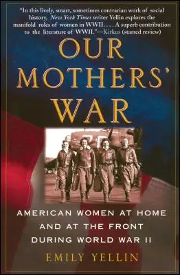 Războiul mamelor noastre: Femei americane acasă și pe front în timpul celui de-al Doilea Război Mondial (Our Mothers' War: American Women at Home and at the Front During World War II) - Our Mothers' War: American Women at Home and at the Front During World War II