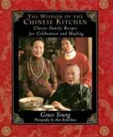 Înțelepciunea bucătăriei chinezești: Rețete clasice de familie pentru sărbătoare și vindecare - The Wisdom of the Chinese Kitchen: Classic Family Recipes for Celebration and Healing