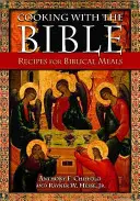 Gătit cu Biblia: Rețete pentru mese biblice - Cooking with the Bible: Recipes for Biblical Meals