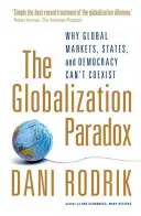 Paradoxul globalizării - De ce piețele globale, statele și democrația nu pot coexista - Globalization Paradox - Why Global Markets, States, and Democracy Can't Coexist