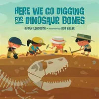 Începem să săpăm după oase de dinozaur - Here We Go Digging for Dinosaur Bones