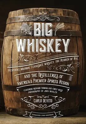 Big Whiskey (a doua ediție revizuită): Prezentând Kentucky Bourbon, Tennessee Whiskey, renașterea secarei și distileriile celor mai importante din America - Big Whiskey (the Revised Second Edition): Featuring Kentucky Bourbon, Tennessee Whiskey, the Rebirth of Rye, and the Distilleries of America's Premier