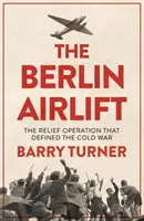 Transportul aerian din Berlin: O nouă istorie a operațiunii decisive de ajutorare a Războiului Rece - The Berlin Airlift: A New History of the Cold War's Decisive Relief Operation