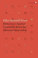 Democrația împotriva capitalismului: Reînnoirea materialismului istoric - Democracy Against Capitalism: Renewing Historical Materialism