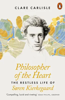 Filosoful inimii - Viața agitată a lui Soren Kierkegaard - Philosopher of the Heart - The Restless Life of Soren Kierkegaard