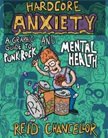 Anxietatea Hardcore: Un ghid grafic pentru Punk Rock și sănătatea mintală - Hardcore Anxiety: A Graphic Guide to Punk Rock and Mental Health