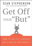 Ridică-te de pe fundul tău: Cum să pui capăt autosabotajului și să te ridici în picioare pentru tine - Get Off Your But: How to End Self-Sabotage and Stand Up for Yourself