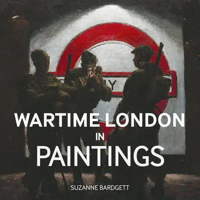 Londra în timp de război în picturi - Wartime London in Paintings