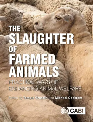 The Slaughter of Farmed Animals (Sacrificarea animalelor de fermă): Practical Ways of Enhancing Animal Welfare (Modalități practice de îmbunătățire a bunăstării animalelor) - The Slaughter of Farmed Animals: Practical Ways of Enhancing Animal Welfare
