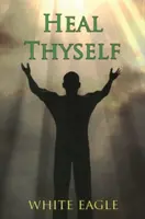 Vindecă-te pe tine însuți - Heal Thyself