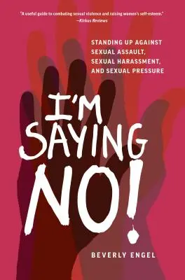 Spun nu! Standing Up Against Sexual Assault, Sexual Harassment, and Sexual Pressure - I'm Saying No!: Standing Up Against Sexual Assault, Sexual Harassment, and Sexual Pressure